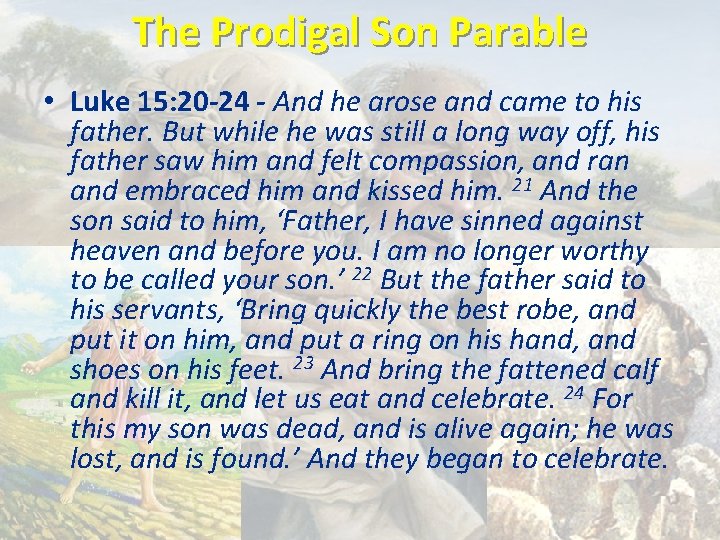 The Prodigal Son Parable • Luke 15: 20 -24 - And he arose and