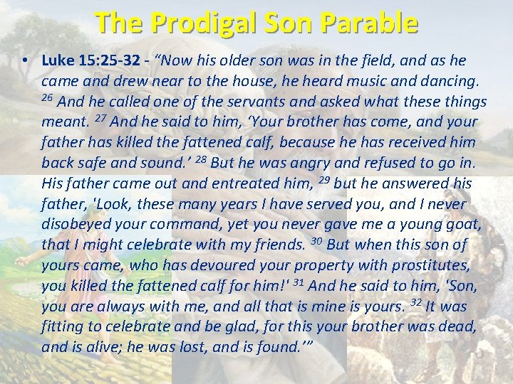 The Prodigal Son Parable • Luke 15: 25 -32 - “Now his older son