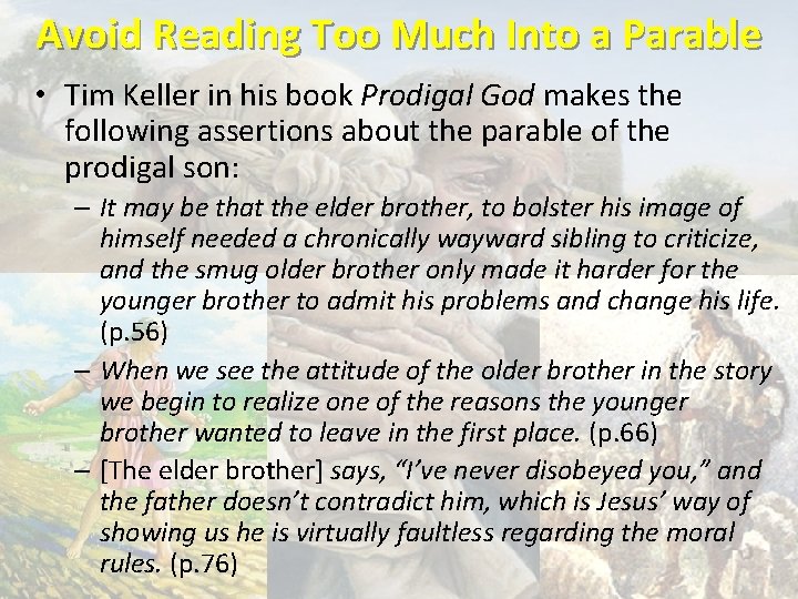 Avoid Reading Too Much Into a Parable • Tim Keller in his book Prodigal