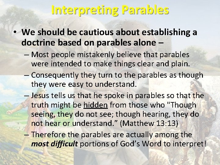 Interpreting Parables • We should be cautious about establishing a doctrine based on parables