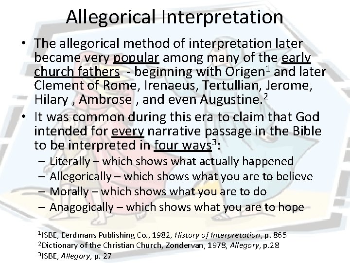 Allegorical Interpretation • The allegorical method of interpretation later became very popular among many