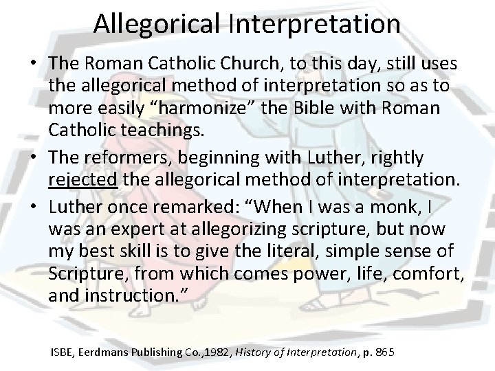 Allegorical Interpretation • The Roman Catholic Church, to this day, still uses the allegorical