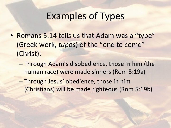 Examples of Types • Romans 5: 14 tells us that Adam was a “type”