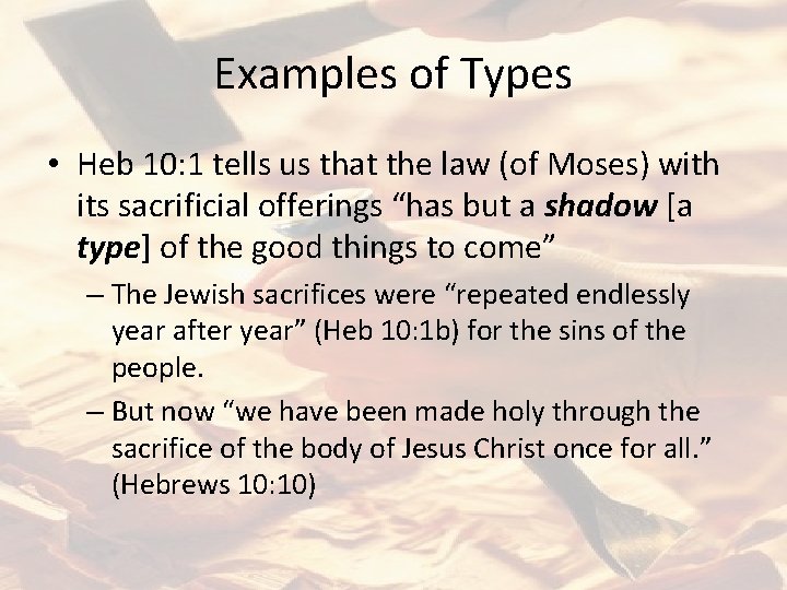 Examples of Types • Heb 10: 1 tells us that the law (of Moses)