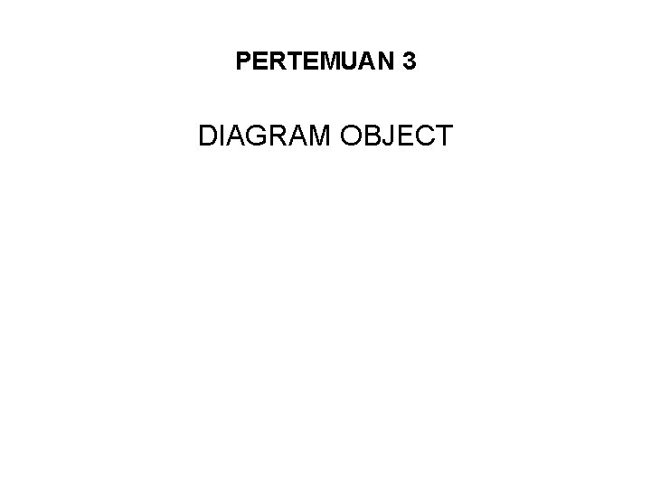 PERTEMUAN 3 DIAGRAM OBJECT 