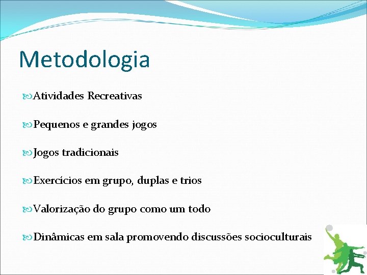 Metodologia Atividades Recreativas Pequenos e grandes jogos Jogos tradicionais Exercícios em grupo, duplas e