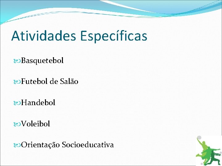 Atividades Específicas Basquetebol Futebol de Salão Handebol Voleibol Orientação Socioeducativa 