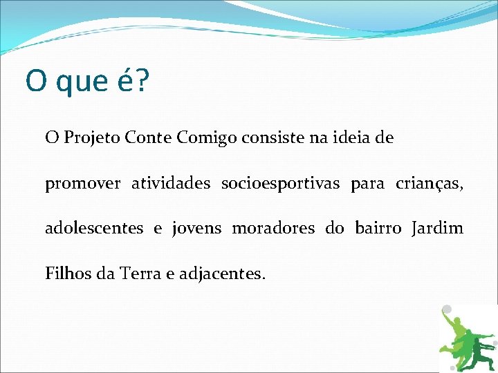 O que é? O Projeto Conte Comigo consiste na ideia de promover atividades socioesportivas