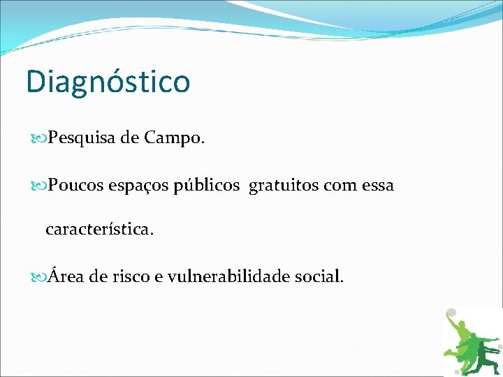 Diagnóstico Pesquisa de Campo. Poucos espaços públicos gratuitos com essa característica. Área de risco