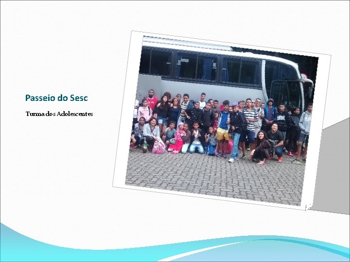 Passeio do Sesc Turma dos Adolescentes 