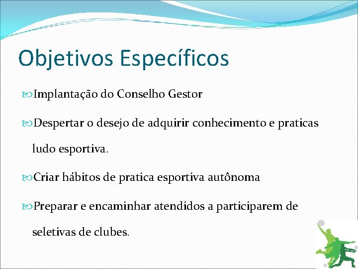 Objetivos Específicos Implantação do Conselho Gestor Despertar o desejo de adquirir conhecimento e praticas