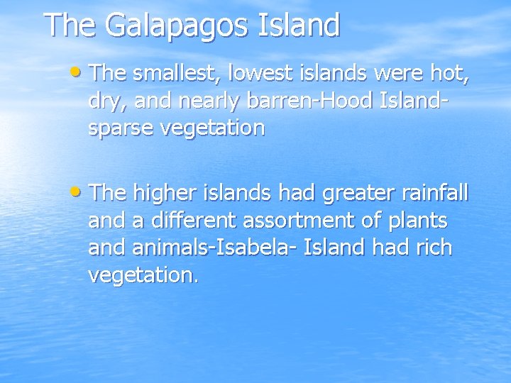 The Galapagos Island • The smallest, lowest islands were hot, dry, and nearly barren-Hood