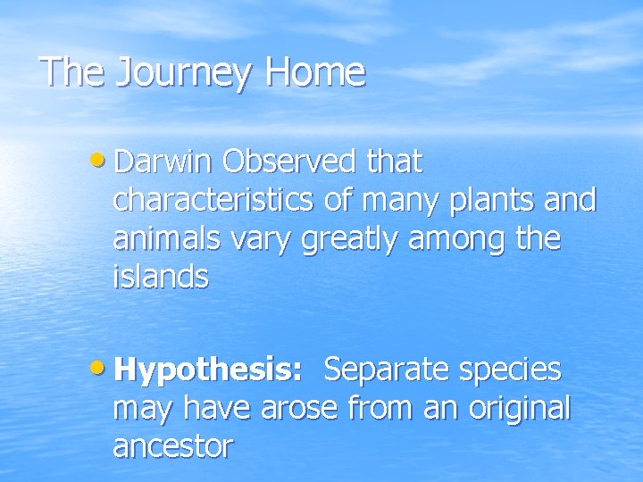 The Journey Home • Darwin Observed that characteristics of many plants and animals vary