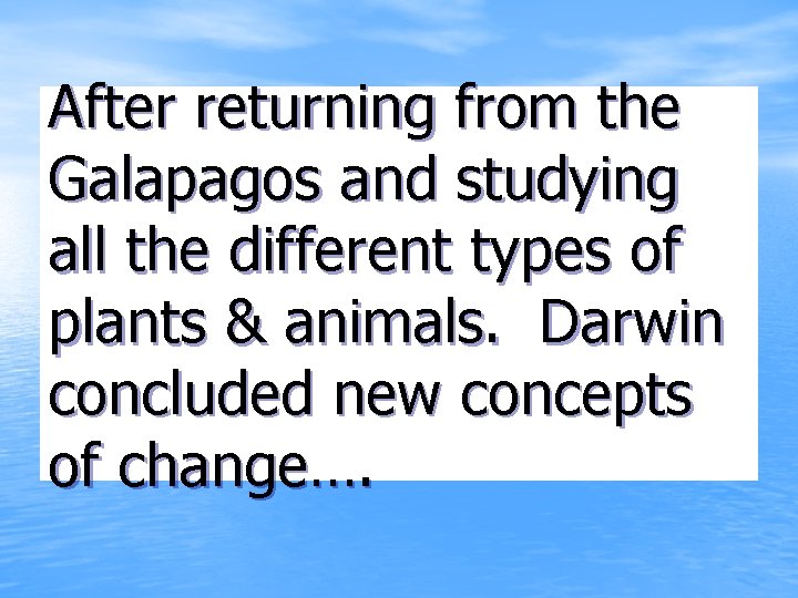 After returning from the Galapagos and studying all the different types of plants & After returning from the Galapagos and studying all the different types of plants &