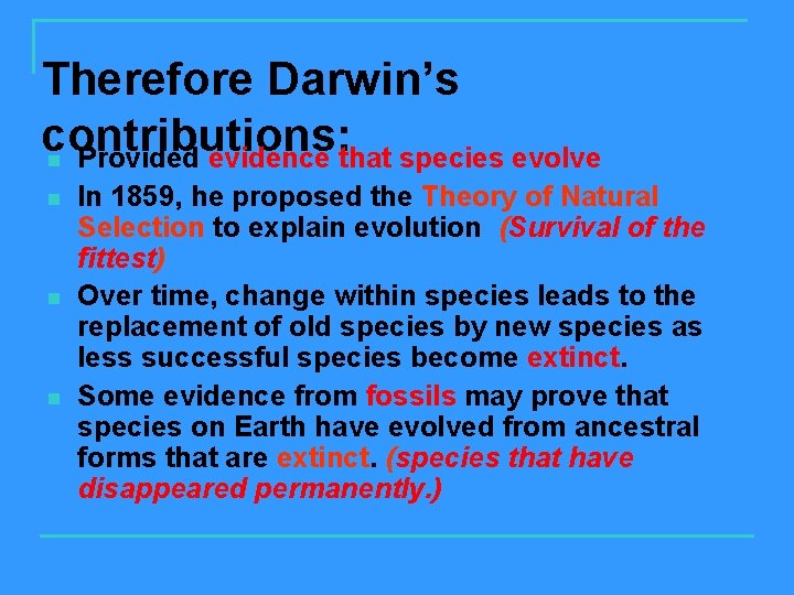 Therefore Darwin’s contributions: n Provided evidence that species evolve n n n In 1859,