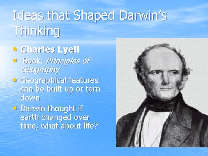 Ideas that Shaped Darwin’s Thinking • Charles Lyell • Book: Principles of Geography •