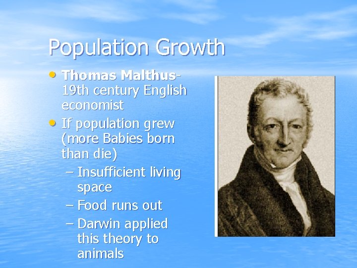 Population Growth • Thomas Malthus • 19 th century English economist If population grew