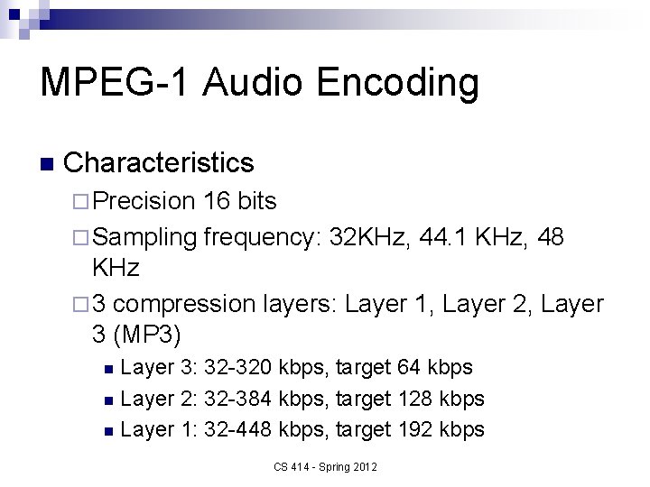 MPEG-1 Audio Encoding n Characteristics ¨ Precision 16 bits ¨ Sampling frequency: 32 KHz,