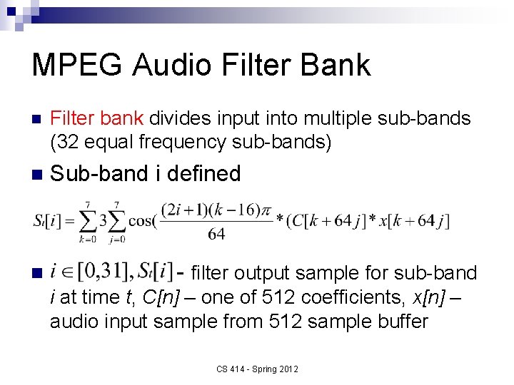 MPEG Audio Filter Bank n Filter bank divides input into multiple sub-bands (32 equal