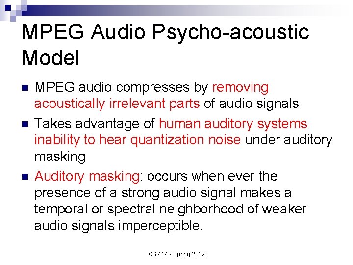 MPEG Audio Psycho-acoustic Model n n n MPEG audio compresses by removing acoustically irrelevant