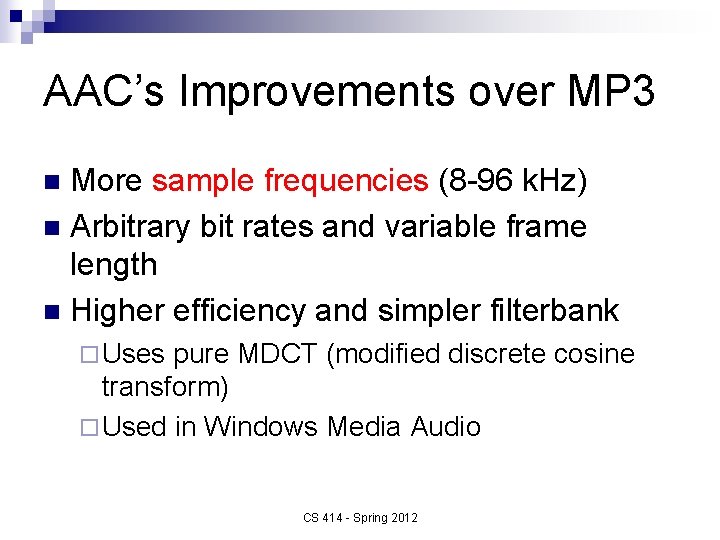 AAC’s Improvements over MP 3 More sample frequencies (8 -96 k. Hz) n Arbitrary