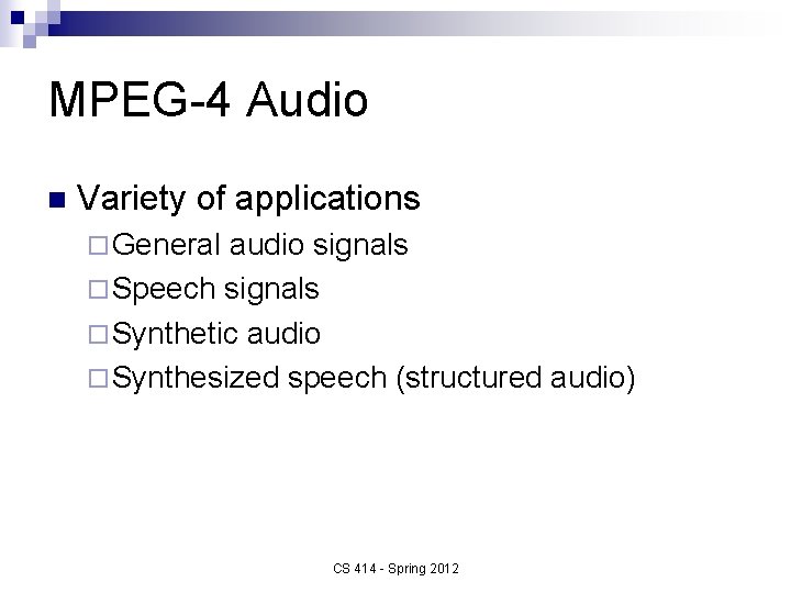 MPEG-4 Audio n Variety of applications ¨ General audio signals ¨ Speech signals ¨