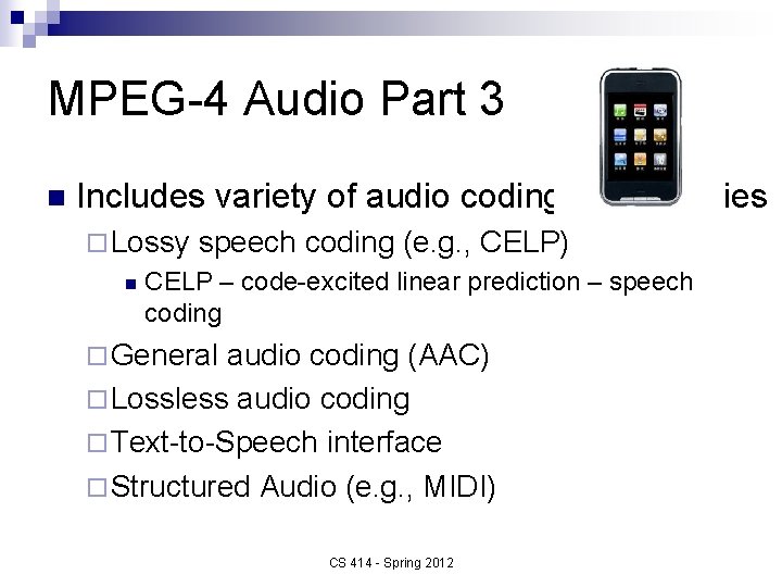 MPEG-4 Audio Part 3 n Includes variety of audio coding technologies ¨ Lossy n