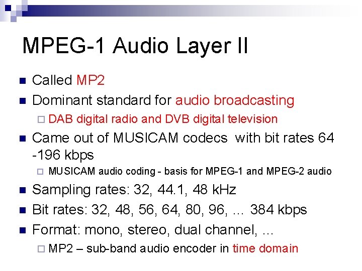 MPEG-1 Audio Layer II n n Called MP 2 Dominant standard for audio broadcasting