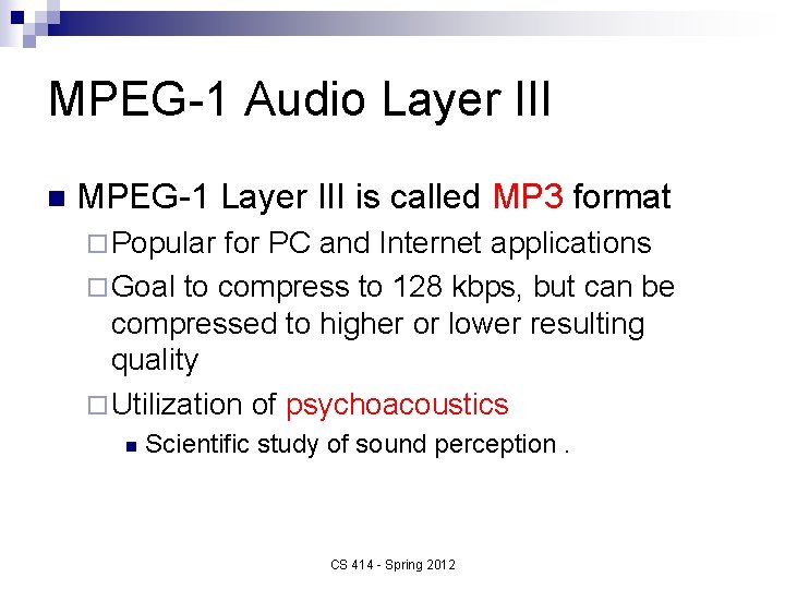 MPEG-1 Audio Layer III n MPEG-1 Layer III is called MP 3 format ¨