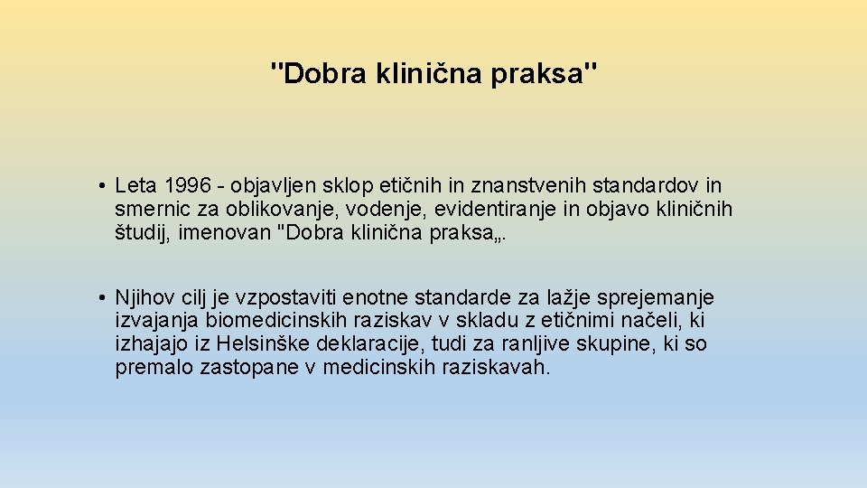 "Dobra klinična praksa" • Leta 1996 - objavljen sklop etičnih in znanstvenih standardov in
