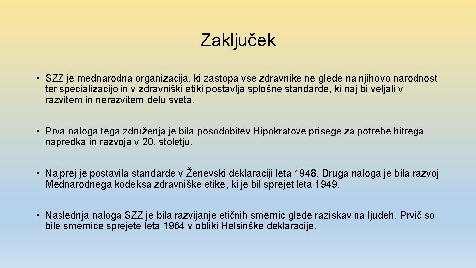 Zaključek • SZZ je mednarodna organizacija, ki zastopa vse zdravnike ne glede na njihovo