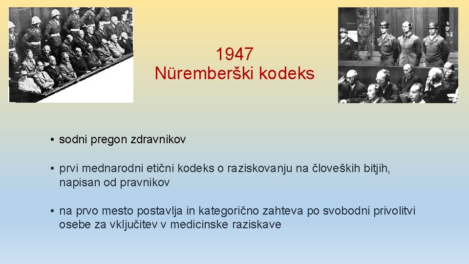 1947 Nüremberški kodeks • sodni pregon zdravnikov • prvi mednarodni etični kodeks o raziskovanju