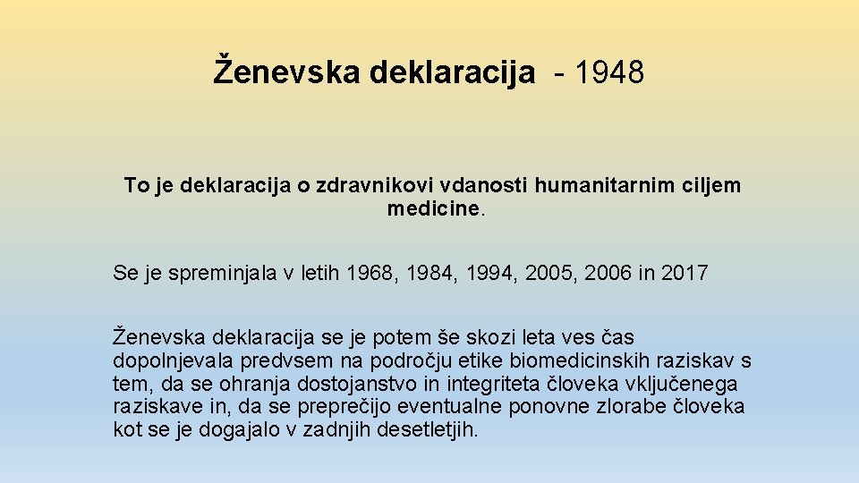 Ženevska deklaracija - 1948 To je deklaracija o zdravnikovi vdanosti humanitarnim ciljem medicine. Se
