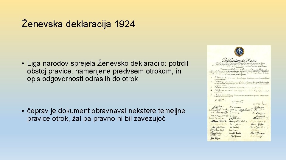 Ženevska deklaracija 1924 • Liga narodov sprejela Ženevsko deklaracijo: potrdil obstoj pravice, namenjene predvsem