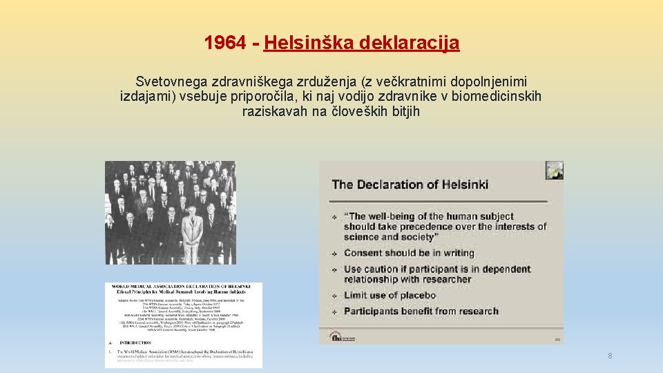 1964 - Helsinška deklaracija Svetovnega zdravniškega zrduženja (z večkratnimi dopolnjenimi izdajami) vsebuje priporočila, ki
