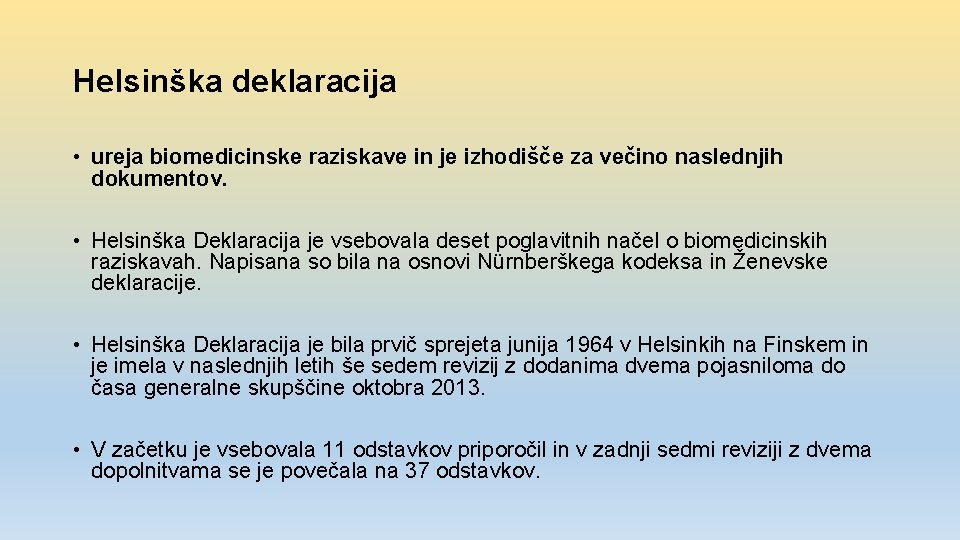 Helsinška deklaracija • ureja biomedicinske raziskave in je izhodišče za večino naslednjih dokumentov. •