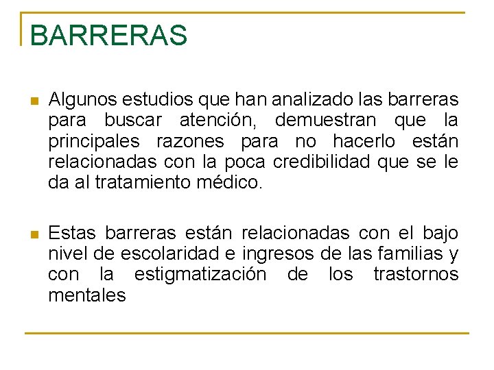 BARRERAS n Algunos estudios que han analizado las barreras para buscar atención, demuestran que