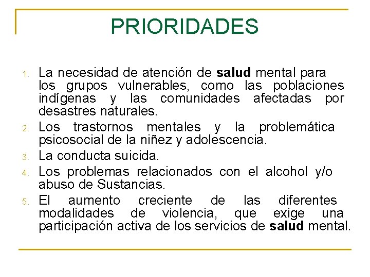 PRIORIDADES 1. 2. 3. 4. 5. La necesidad de atención de salud mental para