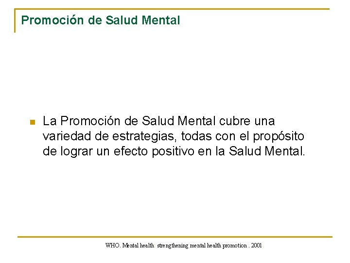 Promoción de Salud Mental n La Promoción de Salud Mental cubre una variedad de