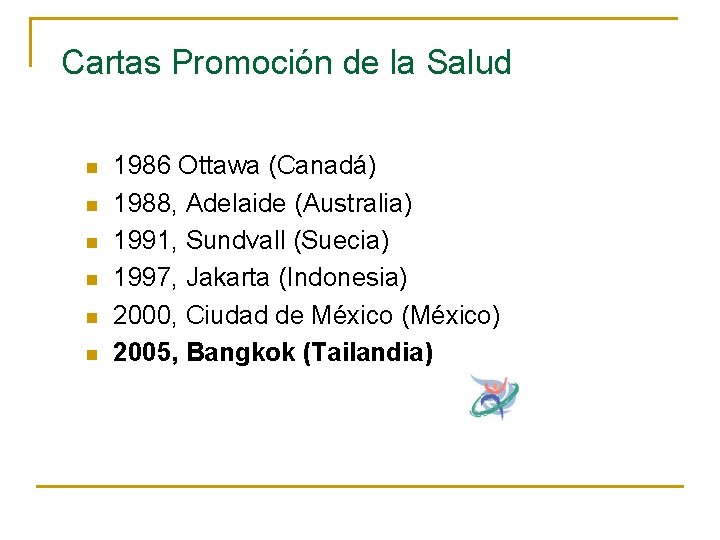 Cartas Promoción de la Salud n n n 1986 Ottawa (Canadá) 1988, Adelaide (Australia)