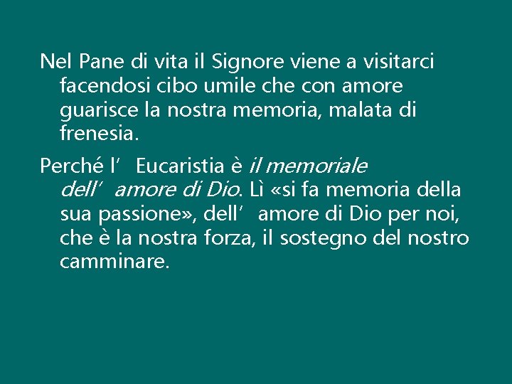 Nel Pane di vita il Signore viene a visitarci facendosi cibo umile che con