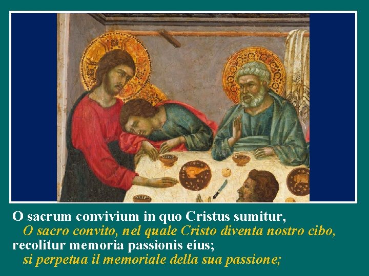 O sacrum convivium in quo Cristus sumitur, O sacro convito, nel quale Cristo diventa