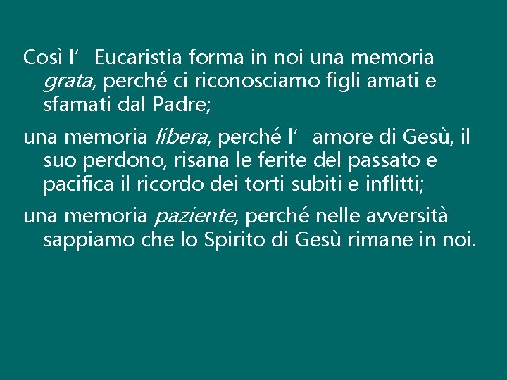 Così l’Eucaristia forma in noi una memoria grata, perché ci riconosciamo figli amati e