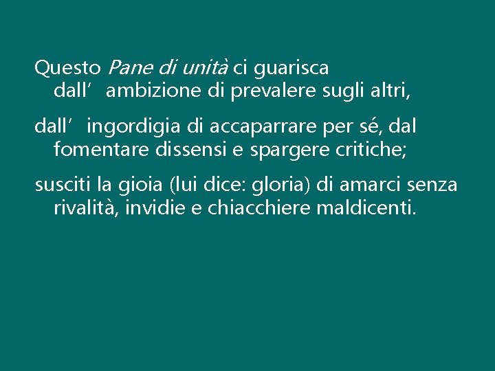 Questo Pane di unità ci guarisca dall’ambizione di prevalere sugli altri, dall’ingordigia di accaparrare