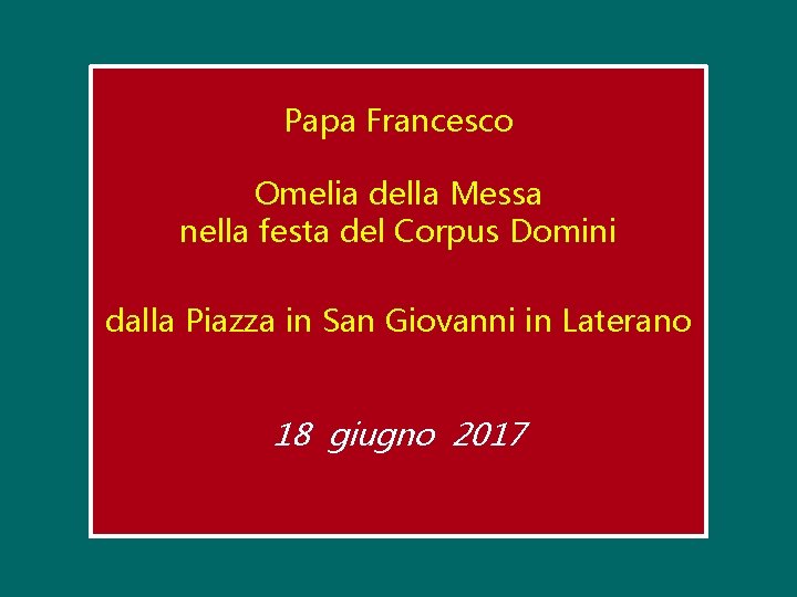 Papa Francesco Omelia della Messa nella festa del Corpus Domini dalla Piazza in San