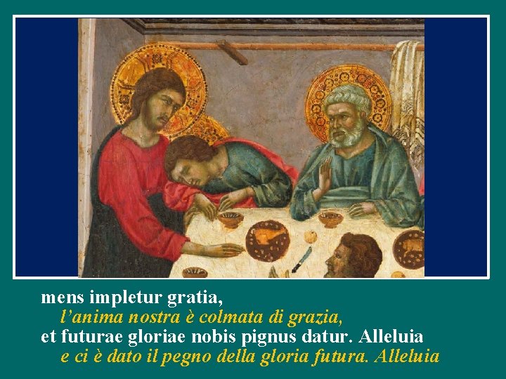 mens impletur gratia, l’anima nostra è colmata di grazia, et futurae gloriae nobis pignus