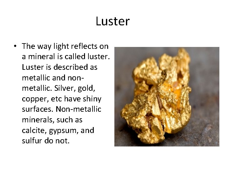 Luster • The way light reflects on a mineral is called luster. Luster is