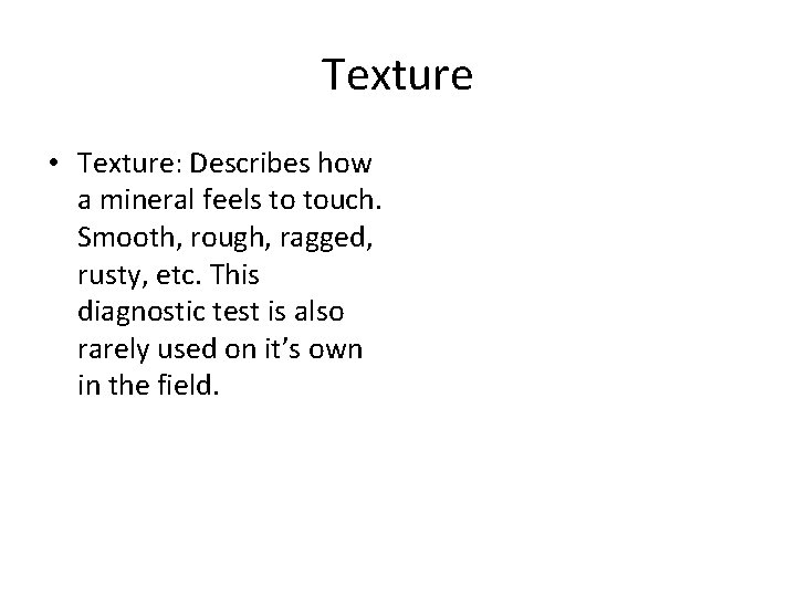 Texture • Texture: Describes how a mineral feels to touch. Smooth, rough, ragged, rusty,