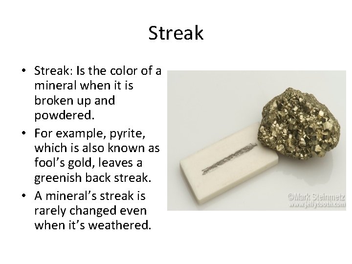 Streak • Streak: Is the color of a mineral when it is broken up