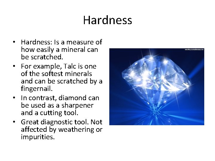 Hardness • Hardness: Is a measure of how easily a mineral can be scratched.